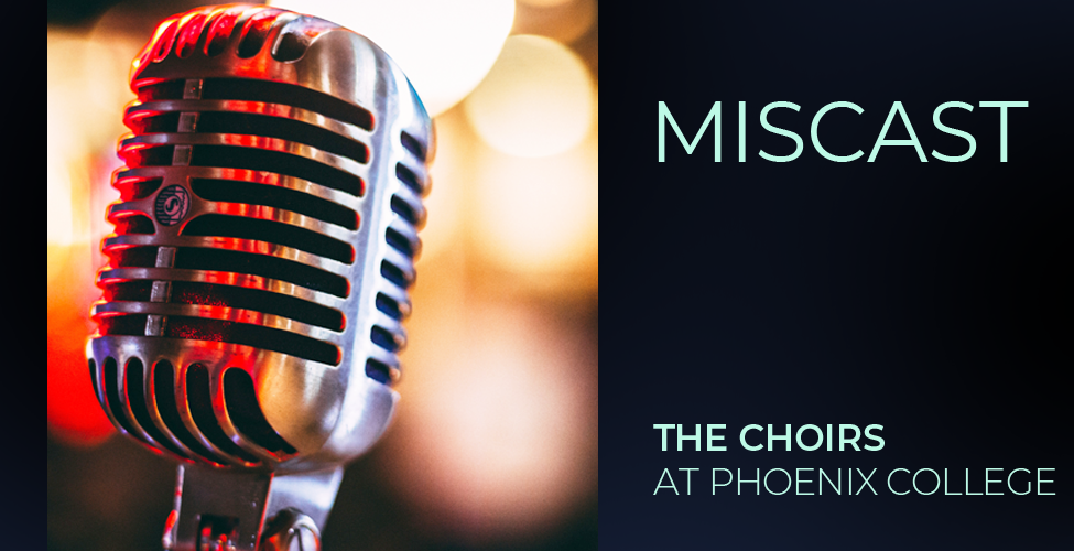Miscast | The Choirs at Phoenix College