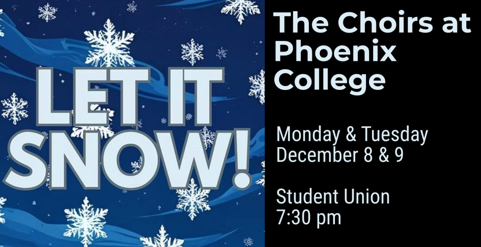 The Choirs at Phoenix College present "Let it Snow!" on 1208 and 12/09