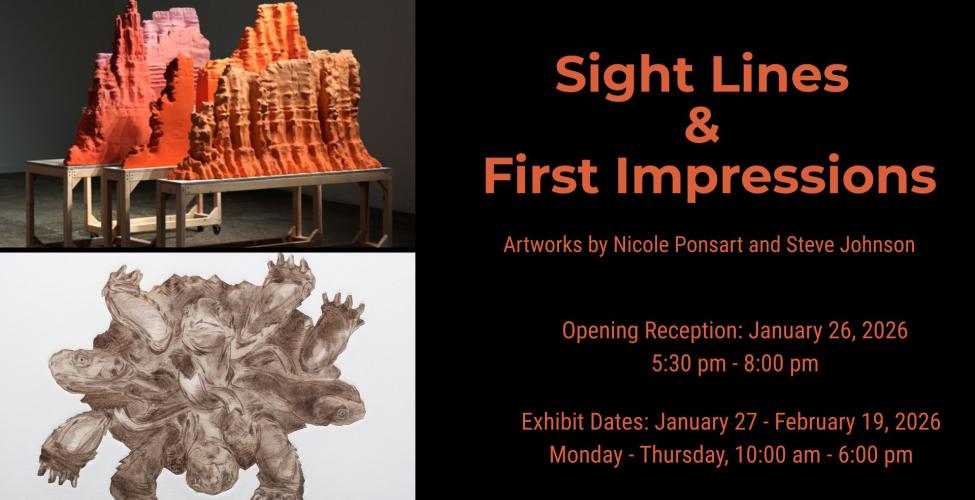 The opening reception for Sight Lines and First Impressions will take place on 01/26/2026 from 5:30 pm - 8:00 pm 