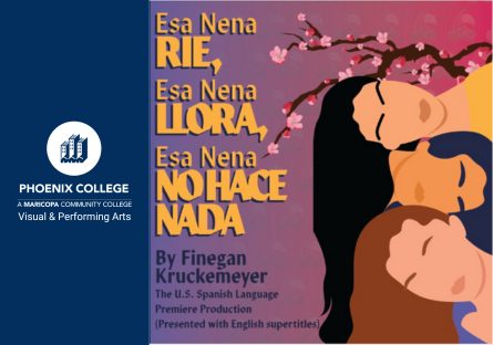 The poster for the Phoenix College production of Esa Nena Rie, Esa Nena Llora, Esa Nena No Hace Nada