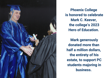 Over 25 years, Mark C. Keever attended Phoenix College while working full time to eventually graduate with his business degree. 