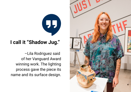 Phoenix College art student Lila Rodriguez stand with her ceramic piece, "Shadow Jug," which won her a Vanguard Award in 3D