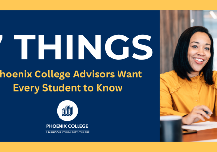 A graphic that states 7 Things Phoenix College Advisors Want Every Student to Know with a woman smiling