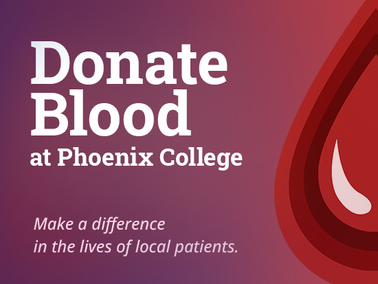 Every Drop Counts!  Help Phoenix-area patients by donating Blood at Phoenix College.